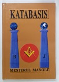 KATABASIS , MESTERUL MANOLE , VOLUM JUBILIAR MASONIC , LOJA &#039; MESTERUL MANOLE &#039; , 1925 -2005