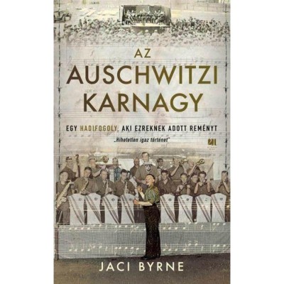 Az auschwitzi karnagy - Egy hadifogoly, aki ezreknek adott rem&amp;eacute;nyt - Jaci Byrne foto