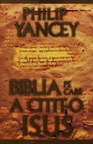 Biblia pe care a citit-o Isus - 1999 - Philip Yancey (AM200)