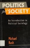 Politics and Society An Introduction to Political Sociology/ Michael Rush