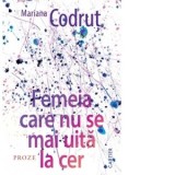 Femeia care nu se mai uita la cer - Mariana Codrut