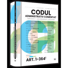 Codul administrativ comentat. Explicatii jurisprudenta doctrina. Volumul I – Art. 1-364