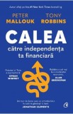 Calea catre independenta ta financiara - Peter Mallouk, Tony Robbins, Anthony Robbins