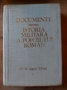 Documente privind istoria militara a poporului roman 23-31 august 1944 vol. 1