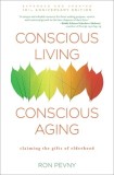 Conscious Living, Conscious Aging: Embrace &amp; Savor Your Next Chapter