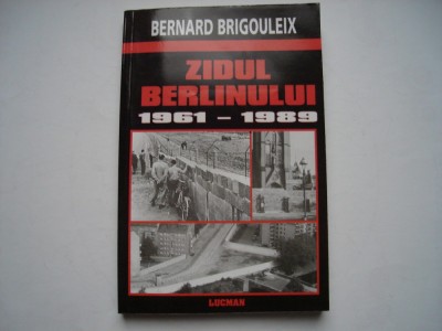 Zidul Berlinului 1961-1989 - Bernard Brigouleix foto