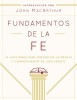 Fundamentos de La Fe (Edicii1/2n Estudiantil): 13 Lecciones Para Crecer En La Gracia y Conocimiento de Cristo Jesi1/2s