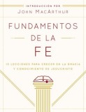 Fundamentos de La Fe (Edicii1/2n Estudiantil): 13 Lecciones Para Crecer En La Gracia y Conocimiento de Cristo Jesi1/2s