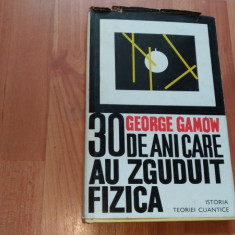 30 DE ANI CARE AU ZGUDUIT FIZICA - GEORGE GAMOW (fara supracoperta)