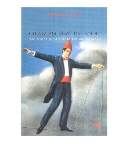 Hannes Stein - Cum m-am lasat de gandit - Mic tratat pentru