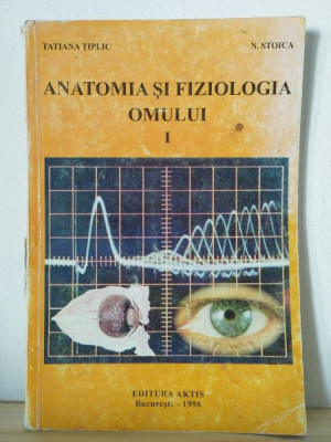 Tatiana Tiplic, N. Stoica - Anatomia si Fiziologia Omului Vol I foto
