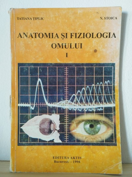 Tatiana Tiplic, N. Stoica - Anatomia si Fiziologia Omului Vol I