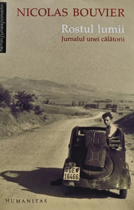 Rostul lumii. Jurnalul unei calatorii - 2007 - Nicolas Bouvier (AL102)