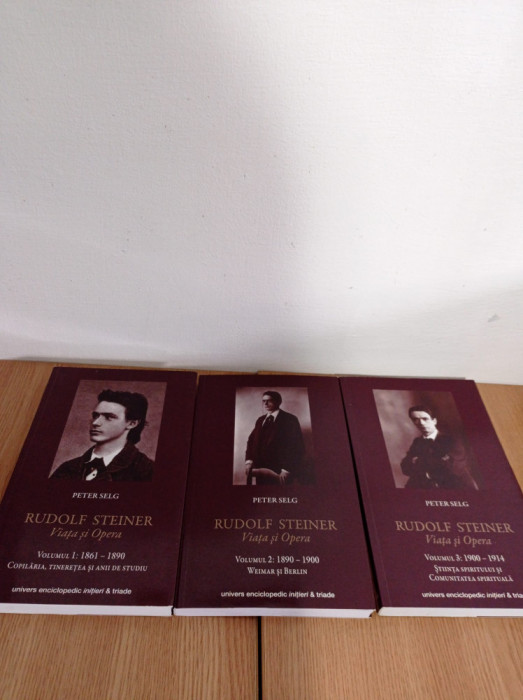 Peter Selg - Rudolf Steiner. Viata si opera (3 volume)