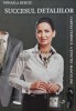 Succesul Detaliilor - Mihaela Berciu - 2009 - Psihologie, Dezvoltare Personală - Coperta Brosata - 154 Pagini