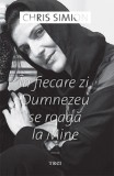 In fiecare zi, Dumnezeu se roaga la Mine | Chris Simion, Trei