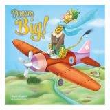 Carte "Dream Big!" de Bodhi Hunter &amp; Louise Ellis - Copii, Inspirational, Picture Book