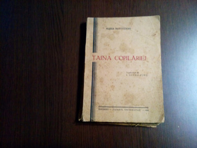 TAINA COPILARIEI - Maria Montessori - &amp;quot;Tiparul Universitar&amp;quot;, 1938, 246 p. foto