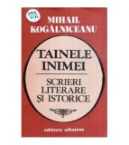 Mihail Kogalniceanu - Tainele inimei - scrieri literare si istorice