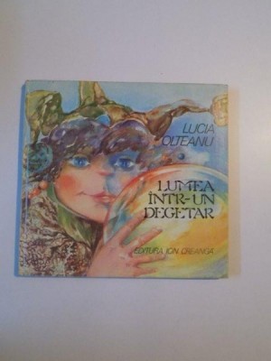 LUMEA INTR- UN DEGETAR de LUCIA OLTEANU , ILUSTRATII DE DOINA BOTEZ , BUCURESTI 1981 foto