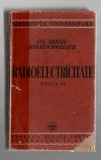 Radioelectricitate - Ing. Mihail Konteschweller, ed. a III-a revăzută și completată, Fundația Regală de Literatură și Artă, 1944, broșată