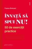 &Icirc;nvață să spui NU. 50 de exerciții practice - Paperback - France Br&eacute;card - Philobia