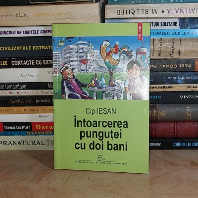 CIP IESAN - INTOARCEREA PUNGUTEI CU DOI BANI ( PROZA UMORISTICA ) * ILUSTRATII DE JUP , POLIROM , 2005 foto