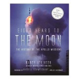 Eight Years to the Moon The History of the Apollo Missions