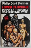 Lumea fluviului Inapoi la trupurile voastre razletite! - Philip Jose Farmer
