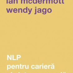 NLP pentru carieră și viață personală - Paperback brosat - Ian McDermott, Wendy Jago - Curtea Veche
