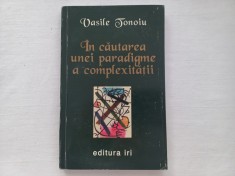 VASILE TONOIU - IN CAUTAREA UNEI PARADIGME A COMPLEXITATII