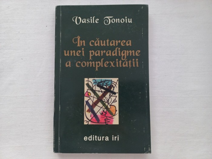 VASILE TONOIU - IN CAUTAREA UNEI PARADIGME A COMPLEXITATII