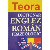 DICTIONAR FRAZEOLOGIC ENGLEZ-ROMAN-ADRIAN NICOLESCU, IOAN PREDA, LILIANA PAMFIL-TEODOREANU, MIRCEA TATOS-259949