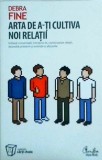 Debra Fine - Arta de a-ti cultiva noi relatii. Initiaza conversatii,