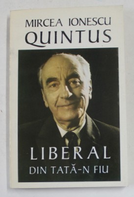LIBERAL DIN TATA - N FIU de MIRCEA IONESCU QUINTUS , 1996 foto