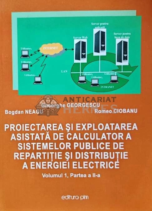 Proiectarea si exploatarea asistata de calculator a sistemelor publice de repartitie si distributie a energiei electrice, vol.1 partea 2 - 2011 - Bogd