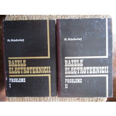 BAZELE ELECTROTEHNICII - PROBLEME - vol.1 si vol.2 - R. RADULET