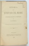 ISTORIA LUI STEFAN CEL MARE POVESTITA NEAMULUI ROMANESC de N. IORGA,BUC. 1904