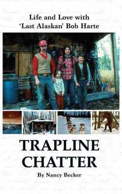 Trapline Chatter: Life and Love with &amp;#039;Last Alaskan&amp;#039; Bob Harte foto