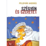Sz&eacute;gyen &eacute;s szeretet - Feldm&aacute;r Andr&aacute;s
