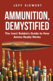 Ammunition, Demystified: The (non) Bubba&#039;s Guide to How Ammo Really Works
