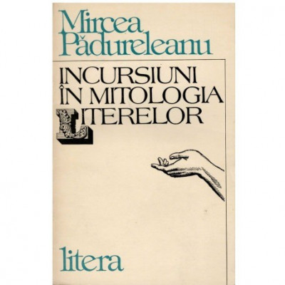 Mircea Padureanu - Incursiuni in mitologia literelor - 123261 foto