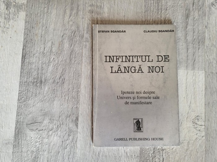 Infinitul de langa noi.Ipoteze noi despre Univers si formele sale de manifestare de Stefan Sgandar,Claudiu Sgandar