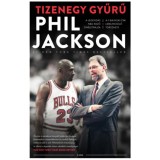 Tizenegy gyűrű - A legend&aacute;s NBA-edző &ouml;n&eacute;letrajza - Phil Jackson