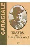 Teatru Vol.2: Opera dramatica - I. L. Caragiale, Ion Luca Caragiale