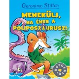 Menek&uuml;lj, ha &eacute;hes a Poliposzaurusz! - Geronimo Stilton