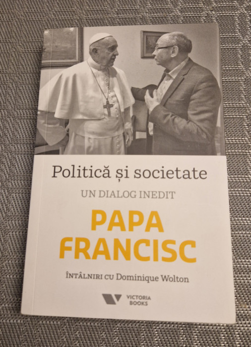 Politica si societate un dialog inedit Papa Francisc Dominique Wolton