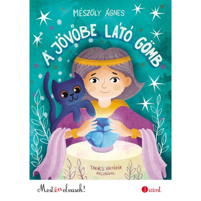 A j&ouml;vőbe l&aacute;t&oacute; g&ouml;mb - Most &eacute;n olvasok! 3. szint - M&eacute;sz&ouml;ly &Aacute;gnes