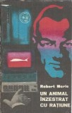 Un animal inzestrat cu ratiune de Robert Merle, Editura Militara, 1970, Carte in stare buna