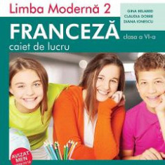 Limba franceza L2 - Clasa 6 - Caiet - Gina Belabed, Claudia Dobre, Diana Ionescu